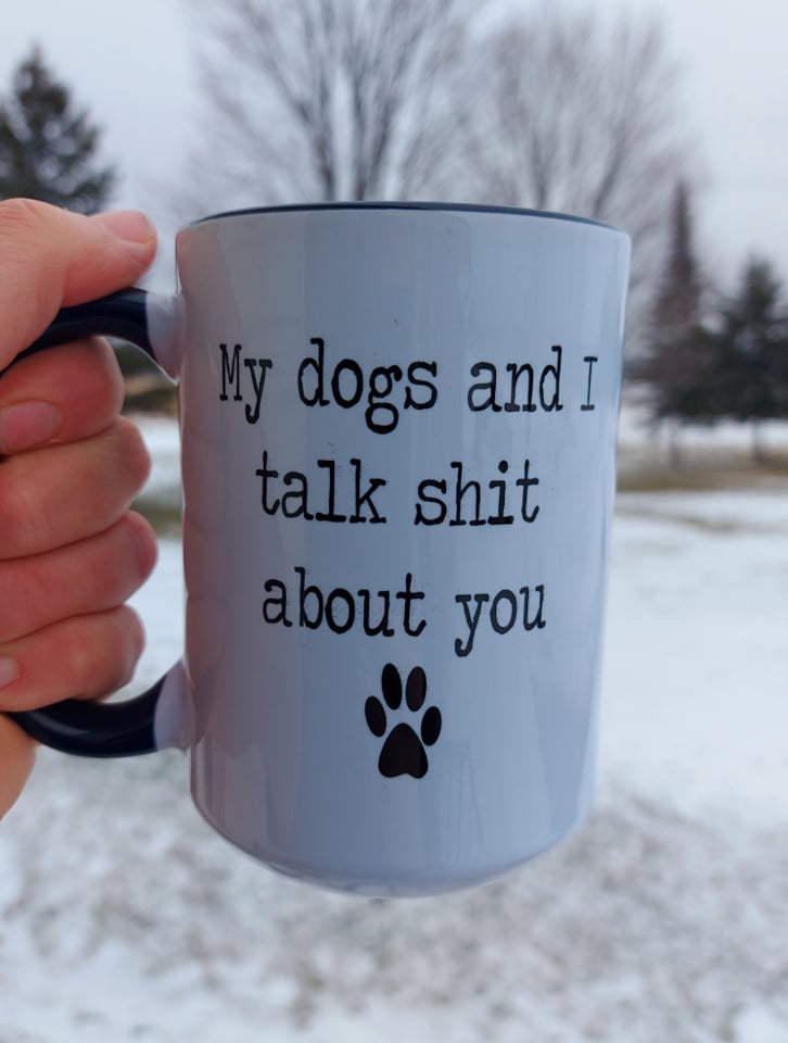 My Dogs and I talk Shit