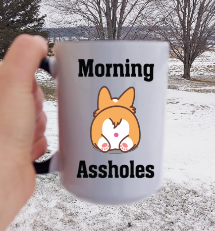 Morning Assholes