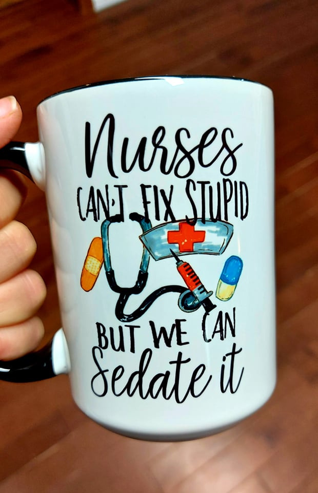 Nurses Can't Fix Stupid